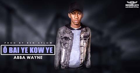 ABBA WAYNE - Ô BAI YE KOW YE - PROD BY BEN AFLOW