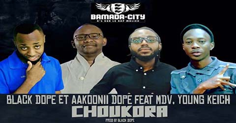 BLACK DOPE, AAKOONII DOPE FEAT MDV & YOUNG KEICH - CHOUKORA - ¨PROD BY BLACK DOPE
