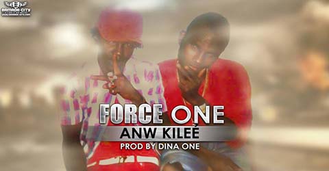 FORCE ONE - ANW KILEÉ - PROD BY DINA ONE