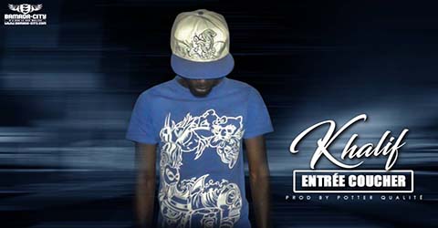 KHALIF - ENTRÉE COUCHER - PROD BY POTTER QUALIT POTTER QUALITE