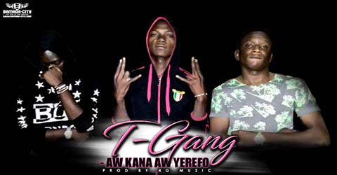 T-GANG - AW KANA AW YEREFO - PROD BY 4G MUSIC