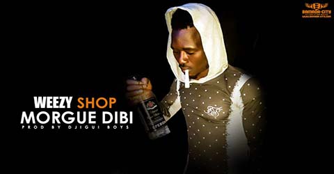 WEEZY SHOP - MORGUE DIBI - PROD BY DJIGUI BOY