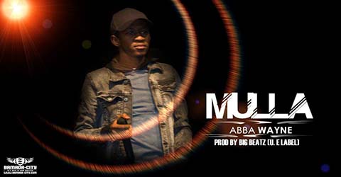 ABBA WAYNE - MULLA - PROD BY BIG BEATZ (U.E LABEL)