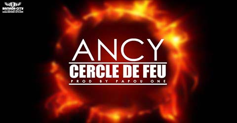 ANCY - CERCLE DE FEU - PROD BY PAPOU ONE