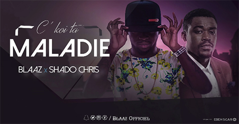 BLAAZ Feat. SHADO CHRIS - C' KOI TA MALADIE