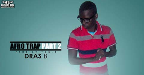 DRAS B - AFRO TRAP PART 2 - PROD BY TON-B