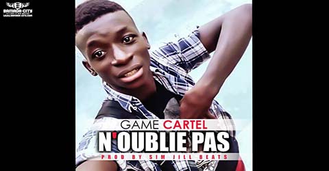 GAME CARTEL - N'OUBLIE PAS - PROD BY SIM JILL BEATS