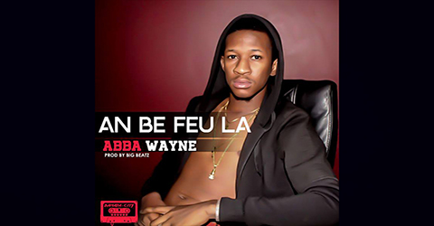 ABBA WAYNE - AN BE FEU LA - PROD BY BIG BEATZ