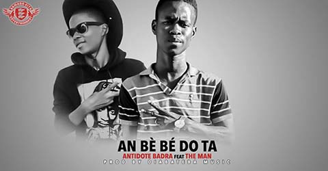 ANTIDONTE BADRA FEAT THE MAN - AN BÉ BÉ DO TA - PROD BY DIABATEBA MUSIC