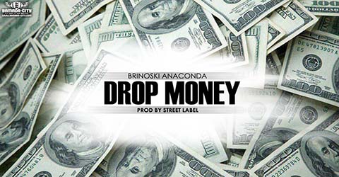 BRINOSKI ANACONDA - DROP MONEY - PROD BY STREET LABEL