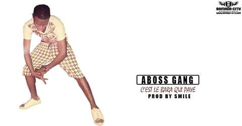 ABOSS GANG - C'EST LE BARA QUI PAYE - PROD BY SMILE