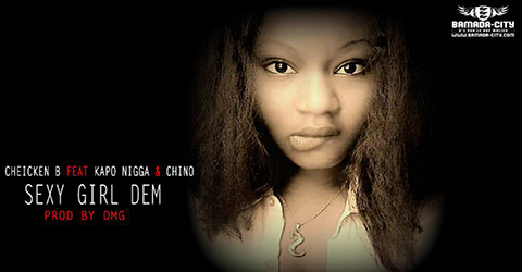 CHEICKEN B FEAT KAPO & CHINO - SEXY GIRL DEM - PROD BY DMG