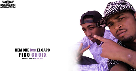 DEM CHE FEAT EL CAPO - FIKO CHOIX - PROD BY SOULB ON THE BEAT