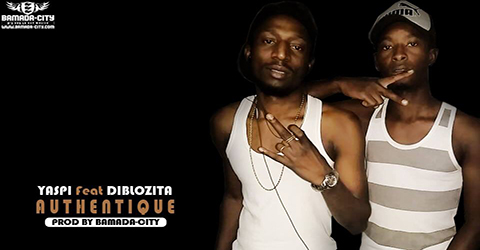 YASPI FEAT DIBLOZITA - AUTHENTIQUE - PROD BY BACKOZY: BAMADA-CITY