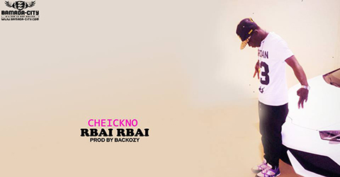 CHEICKNO - RBAI RBAI - PROD BY BACKOZY