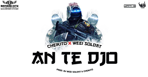 CHEIKITO FEAT WEEI SOLDAT - AN TE DJO - PROD BY WEEI SOLDAT & CHEIKITO