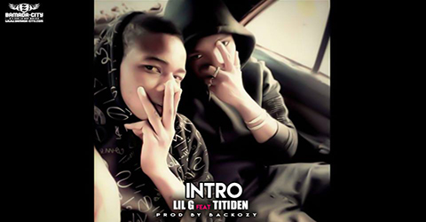 LIL G FEAT TITIDEN - INTRO - PROD BY BACKOZY