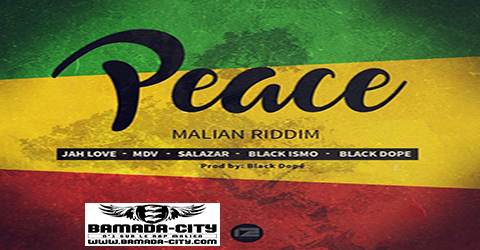 MALIAN RIDDIM (BLACK DOPE FEAT. MDV, JAH LOVE, SALAZAR & BLACK ISMO) - PEACE - PROD BY BLACK DOPE