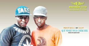 PRINCE MALA FEAT KALSY - QUE VENEZ VOUS CHERCHER - PROD BY DJIGUI BOY