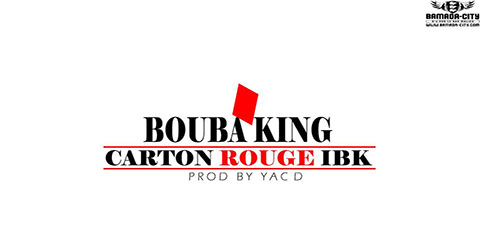 BOUBA KING - CARTON ROUGE IBK (SON)