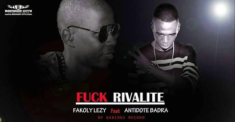 FAKOLY LEZY Feat. ANTIDOTE BADRA - FUCK RIVALITE (SON)