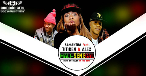 SAMANTHA Feat. TITIDEN & ALEX - MALI SENEGAL (SON)