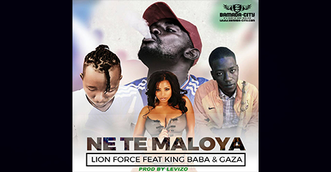 LION FORCE Feat. KING BABA & GAZA - NE TE MALOYA (SON)