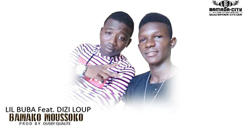 LIL BUBA Feat. DIZI LOUP - BAMAKO MOUSSOKO (SON)