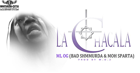 ML OG (BAD SHMMURDA & MOH SPARTA) - LA CHACALA (SON)