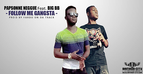 PAPSONNE NÉGGUÉ Feat BIG BB - FOLLOW ME GANGSTA (SON)