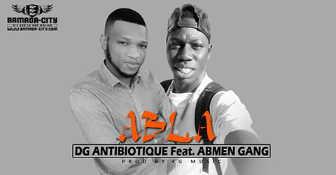 DG ANTIBIOTIQUE Feat. ABMEN GANG - ABLA (SON)