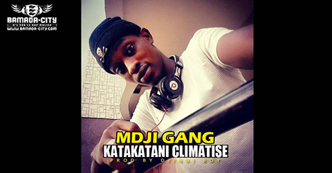 MDJI GANG - KATAKATANI CLIMATISÉ (SON)