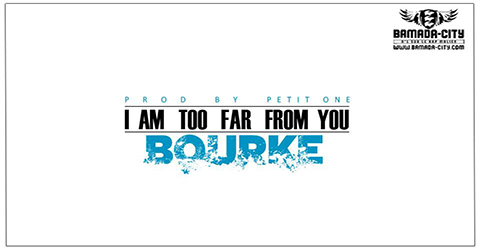 BOURKE - I AM TOO FAR FROM YOU (SON)