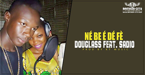 DOUGLASS Feat. SADIO - NÉ BE É DÉ FÈ (SON)