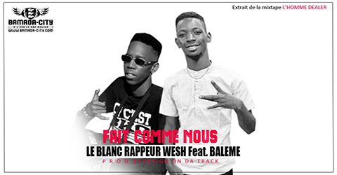 LE BLANC RAPPEUR WESH Feat. BALEME - FAIT COMME NOUS (SON)
