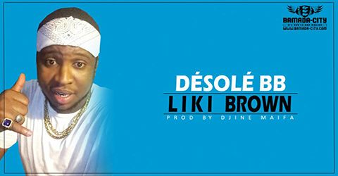 LIKI BROWN - DÉSOLÉ BB (SON)