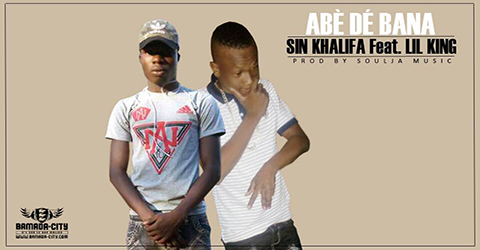 SIN KHALIFA Feat. LIL KING - ABÈ DÉ BANA (SON)