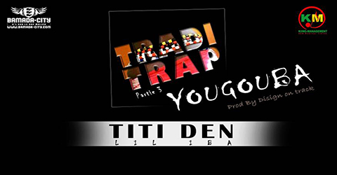 TITIDEN (LIL IBA) - TRADI TRAP PARTIE 3 (YOUGOUBA) (SON)