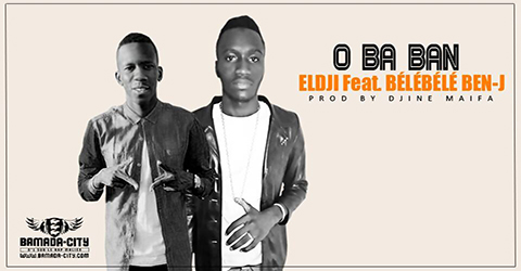 ELDJI Feat. BÉLÉBÉLÉ BEN-J - O BA BAN (SON)