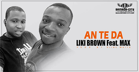 LIKI BROWN Feat. MAX - AN TE DA (SON)