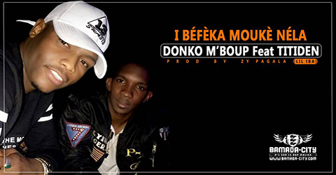 DONKO M'BOUP Feat. TITIDEN (LIL IBA) - I BÉFÈKA MOUKÈ NÉLA (SON)