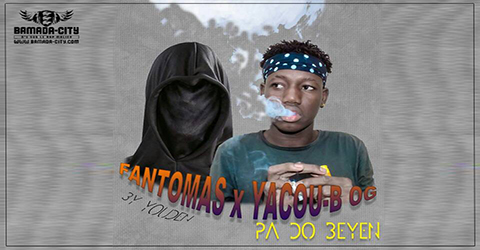 FANTOMAS Feat. YACOU-B OG - PA DO BEYEN (SON)