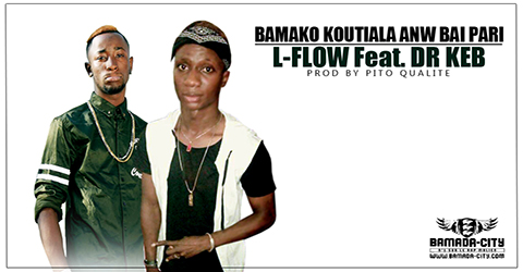 L FLOW Feat. Dr KEB - BAMAKO KOUTIALA ANW BAI PARI (SON)