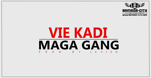 MAGA GANG - VIE KADI (SON)