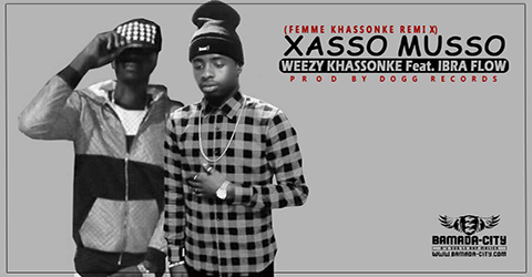 WEEZY KHASSONKE Feat. IBRA FLOW - XASSO MUSSO REMIX (FEMME KHASSONKE) (SON)