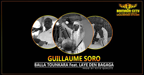 BALLA TOUNKARA FEAT LAYE DEN BAGAGA- GUILLAUME SORO son