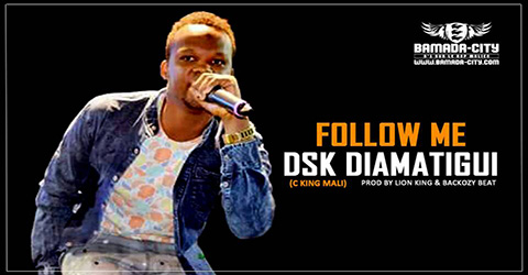 DSK DIAMATIGUI - FOLLOW ME Prod by LION KING & BACKOZY BEAT site