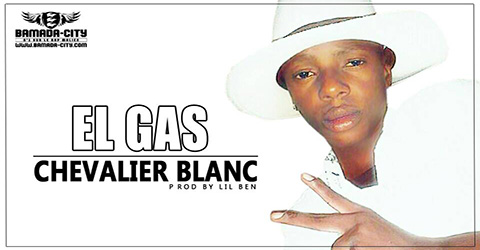 EL GAS - CHEVALIER BLANC Prod by LIL BEN site