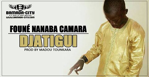 FOUNÉ NANABA CAMARA - DJATIGUI Prod by MADOU TOUNKARA site
