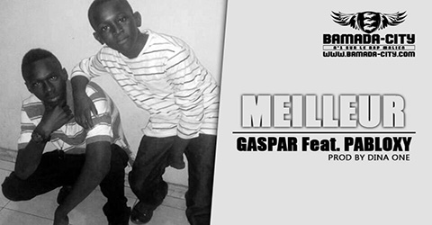 GASPAR Feat. PABLOXY - MEILLEUR Prod by DINA ONE site